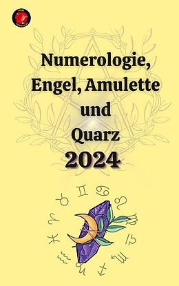 E-Book (epub) Numerologie, Engel, Amulette und Quarz 2024 von Alina A Rubi, Angeline Rubi