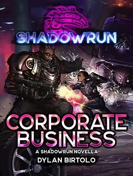 E-Book (epub) Shadowrun: Corporate Business (Shadowrun Novella, #28) von Dylan Birtolo