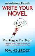 E-Book (epub) Write Your Novel: First Page to First Draft (AuthorHelp.net Writing Series) von Tom Holbrook