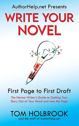 E-Book (epub) Write Your Novel: First Page to First Draft (AuthorHelp.net Writing Series) von Tom Holbrook