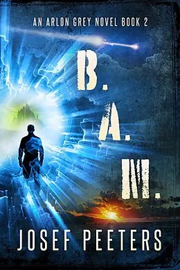 E-Book (epub) B.A.M. : An Arlon Grey Novel (BAM Detective Series, #2) von Josef Peeters