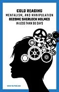E-Book (epub) Cold Reading Mentalism and Manipulation, Become Sherlock Holmes in Less Than 90 Days von Jack Adams, Gabriel J. Bird