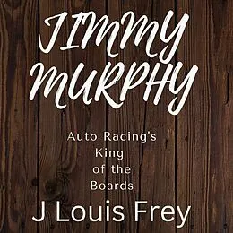E-Book (epub) Jimmy Murphy Auto Racing's King of the Boards von J Louis Frey