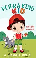 E-Book (epub) Peter a Kind Kid: Storybook of a Great Hero Child von A. Gabriel Press