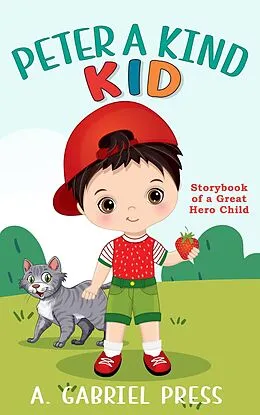 E-Book (epub) Peter a Kind Kid: Storybook of a Great Hero Child von A. Gabriel Press