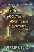 E-Book (epub) Goode Oliver Dooley and the Quest to Save Hobcomney: Book II von Gerrad R Bohl