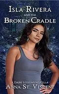 E-Book (epub) Isla Rivera and the Broken Cradle (Dark Lessons, #5) von Anna St. Vincent