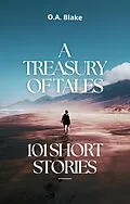 E-Book (epub) A Treasury of Tales: 101 Short Stories von O. A. Blake