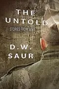 E-Book (epub) The Untold: Stories from WWII von D. W. Saur