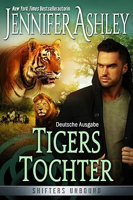 E-Book (epub) Tigers Tochter (Shifters Unbound: Deutsche Ausgabe, #14) von Jennifer Ashley