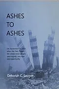 E-Book (epub) Ashes To Ashes: On September 11, 2001, When the Twin Towers Fell, Where Most People Saw Tragedy, One Man Saw Opportunity von Deborah C Sawyer