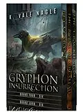 E-Book (epub) Gryphon Insurrection Boxed Set Two: Reevesbane, The Ruins of Crestfall, and The Crackling Sea (Gryphon Insurrection Boxed Sets, #2) von K. Vale Nagle