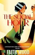 E-Book (epub) The Social Hour (Decklin Kilgarry Suspense Mysteries, #4) von Faith Wood