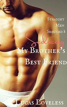 E-Book (epub) Straight Men Seduced 8 - My Brother's Best Friend von Lucas Loveless