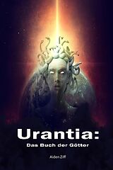E-Book (epub) Urantia: Das Buch der Götter von Aiden Ziff