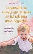 Kartonierter Einband Comprendre les enfants hypersensibles et les éduquer avec empathie Comment accompagner votre enfant émotif dans son parcours, le soutenir et l'élever avec bonheur sans le gronder von Mareike Waldecker