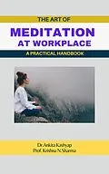 E-Book (epub) The Art of Meditation at Workplace: A Practical Handbook von Ankita Kashyap, Krishna N. Sharma