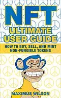 E-Book (epub) NFT Ultimate User Guide - How to Buy, Sell, and Mint Non-Fungible Tokens von Maximus Wilson