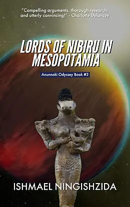 E-Book (epub) Lords of Nibiru in Mesopotamia (Anunnaki Odyssey, #2) von Ishmael Ningishzida