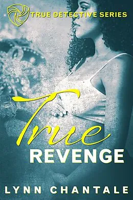 E-Book (epub) True Revenge (True Detective Series) von Lynn Chantale