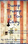 E-Book (epub) Dump Trump is Too Easy von Robert Zimmerman