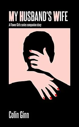 E-Book (epub) My Husband's Wife (Flower Girls Companion series) von Colin Ginn