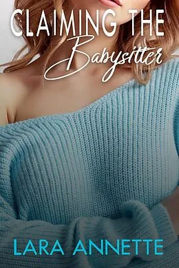E-Book (epub) Claiming the Babysitter von Lara Annette