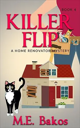 E-Book (epub) Killer Flip (A Home Renovator Mystery, #4) von M. E. Bakos