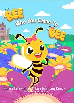 E-Book (epub) Bee Who You Came To Bee von Tara Renze, Karen Johnson