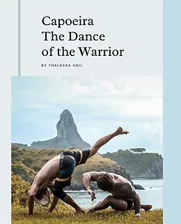 E-Book (epub) Capoeira The Dance of the Warrior von Thalassa Veil