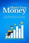 E-Book (epub) Master Your Money: The Comprehensive Guide to Personal Finance, Budgeting and Money Management to Build Wealth von Alan Dixon