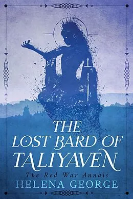 E-Book (epub) The Lost Bard of Taliyaven (The Red War Annals, #1) von Helena George