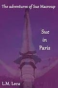 E-Book (epub) Sue in Paris (The adventures of Sue Macroup, #1) von L. M. Lecu