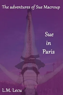 E-Book (epub) Sue in Paris (The adventures of Sue Macroup, #1) von L. M. Lecu