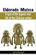E-Book (epub) Eldorado Muisca, Origin of the Legend and Fall of the Chibcha Nation. von Juan Carlos Hoyos
