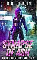 E-Book (epub) Synapse of Ash (Cyber Hunter Origins, #1) von D. B. Goodin