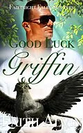 E-Book (epub) Good Luck Griffin (Fairbright Falls Shifters Short and Sweet, #2) von Kate Krake, Faith Alvin