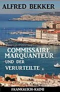 E-Book (epub) Commissaire Marquanteur und der Verurteilte: Frankreich Krimi von Alfred Bekker