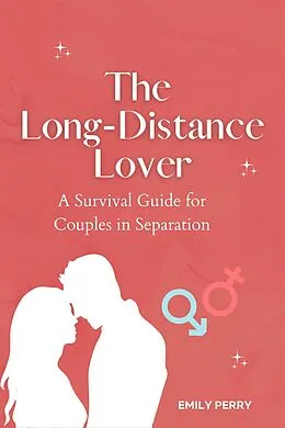 E-Book (epub) The Long-Distance Lover: A Survival Guide for Couples in Separation von Emily Perry