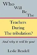 E-Book (epub) Teachers During The Tribulation (Bible Studies, #10) von Leslie Rendell