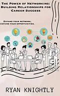 E-Book (epub) The Power of Networking: Building Relationships for Career Success von Ryan Knightly