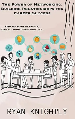 E-Book (epub) The Power of Networking: Building Relationships for Career Success von Ryan Knightly