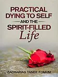 E-Book (epub) Practical Dying to Self and the Spirit-Filled Life (Practical Helps in Sanctification, #12) von Zacharias Tanee Fomum