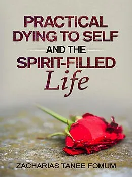 E-Book (epub) Practical Dying to Self and the Spirit-Filled Life (Practical Helps in Sanctification, #12) von Zacharias Tanee Fomum
