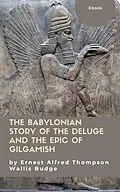E-Book (epub) The Babylonian Story of the Deluge and the Epic of Gilgamish von Ernest Alfred Thompson Wallis Budge, J. O. P