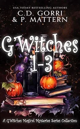 E-Book (epub) G'Witches: Books 1-3 (G'Witches Magical Mysteries Series, #4) von C. D. Gorri, P. Mattern
