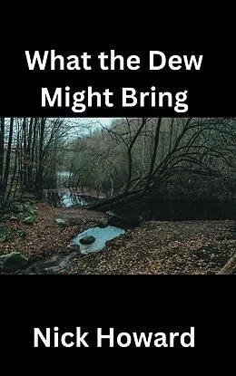 E-Book (epub) What the Dew Might Bring von Nick Howard
