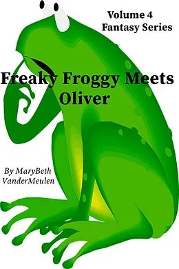 E-Book (epub) Freaky Froggy Meets Oliver (Fantasy, #4) von MaryBeth VanderMeulen