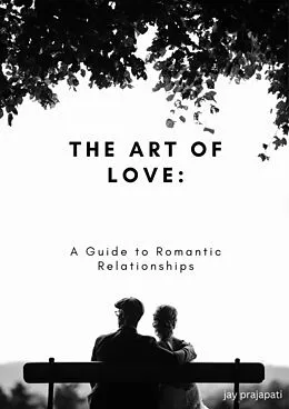 E-Book (epub) The Art of Love: A Guide to Romantic Relationships von Jay Prajapati