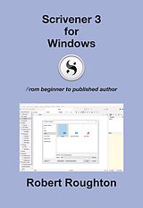 eBook (epub) Scrivener 3 For Windows (Scrivener 3 - From Beginner to Published Author) de Robert Roughton